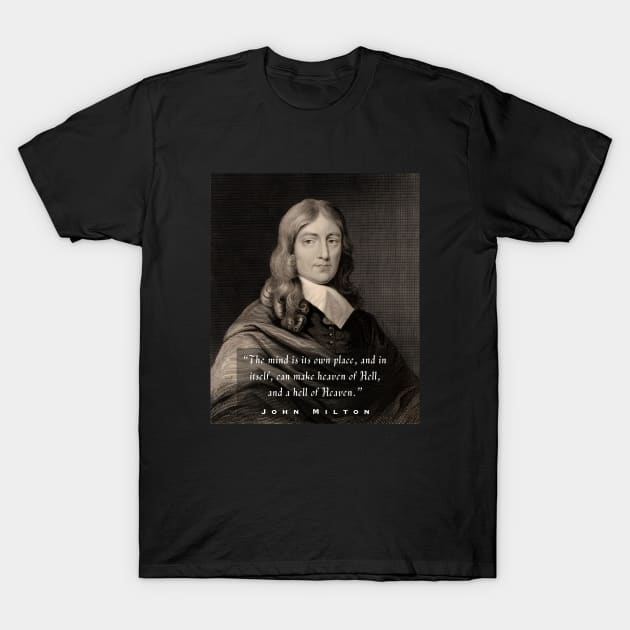 John Milton portrait and quote: “The mind is its own place and, in itself can make a heaven of hell or a hell of heaven.” T-Shirt by artbleed